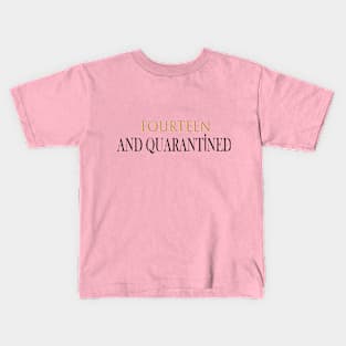 FOURTEEN AND QUARANTİNED Kids T-Shirt